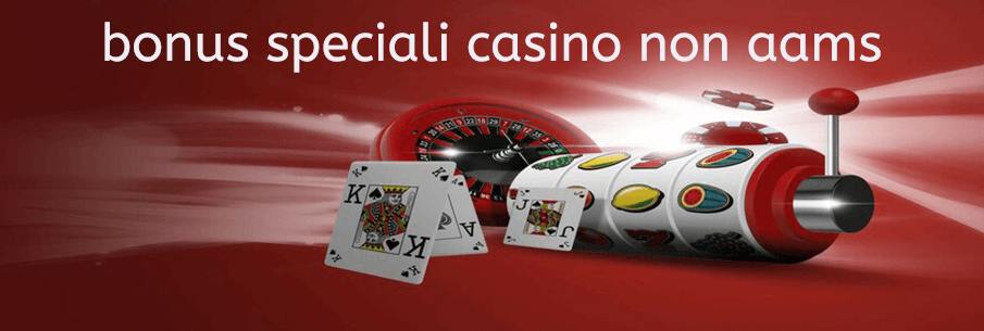 bonus speciali casino non aams 